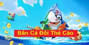 Bắn cá đổi thẻ cào