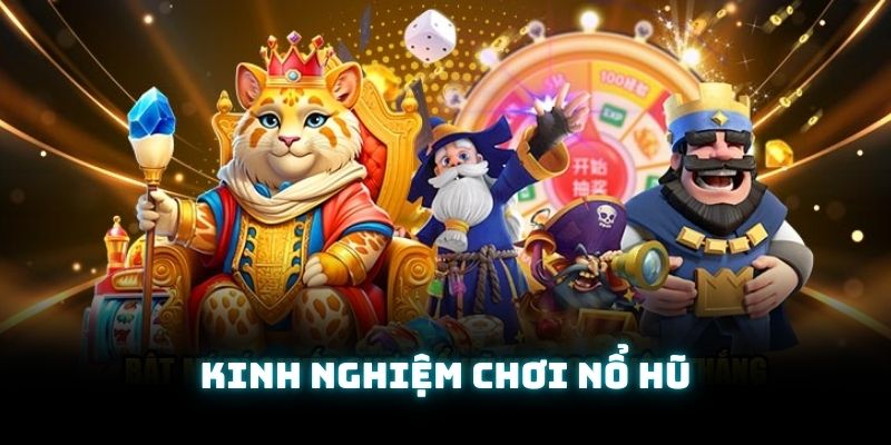 Bật mí những cách chơi nổ hũ thắng lớn