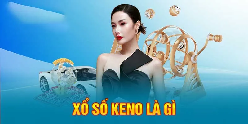 Nội dung trọng tâm về xổ số Keno