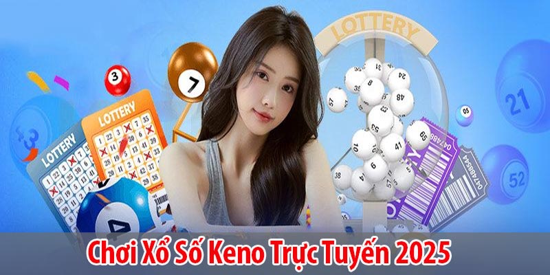 Bí kíp chơi xổ số Keno ăn sập nhà cái